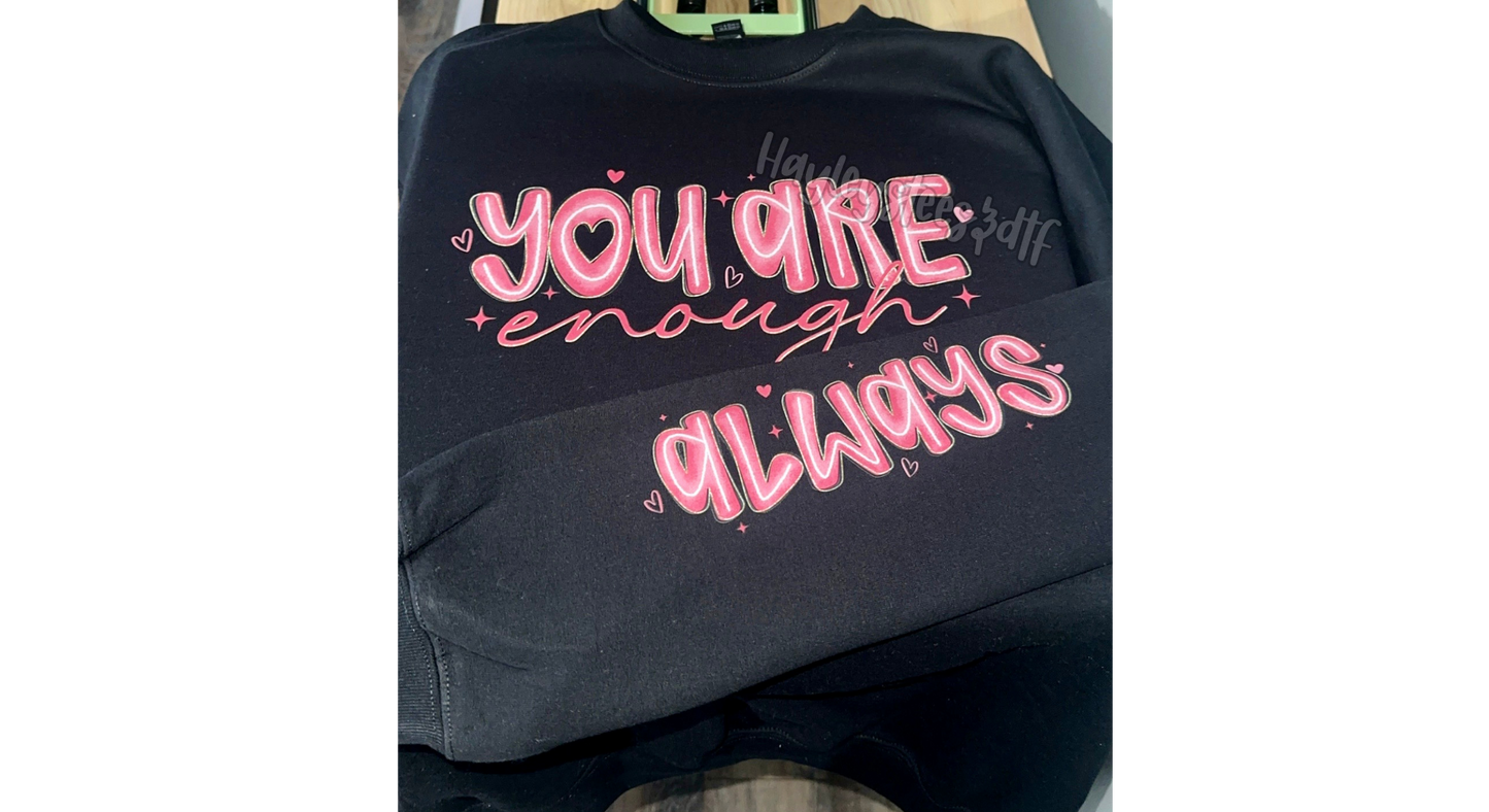 You Are Enough.. Always Sweatshirt