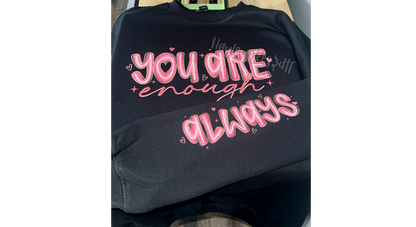 You Are Enough.. Always Sweatshirt