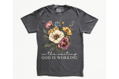 IN THE WAITING GOD IS WORKING tee