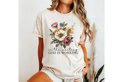 IN THE WAITING GOD IS WORKING tee