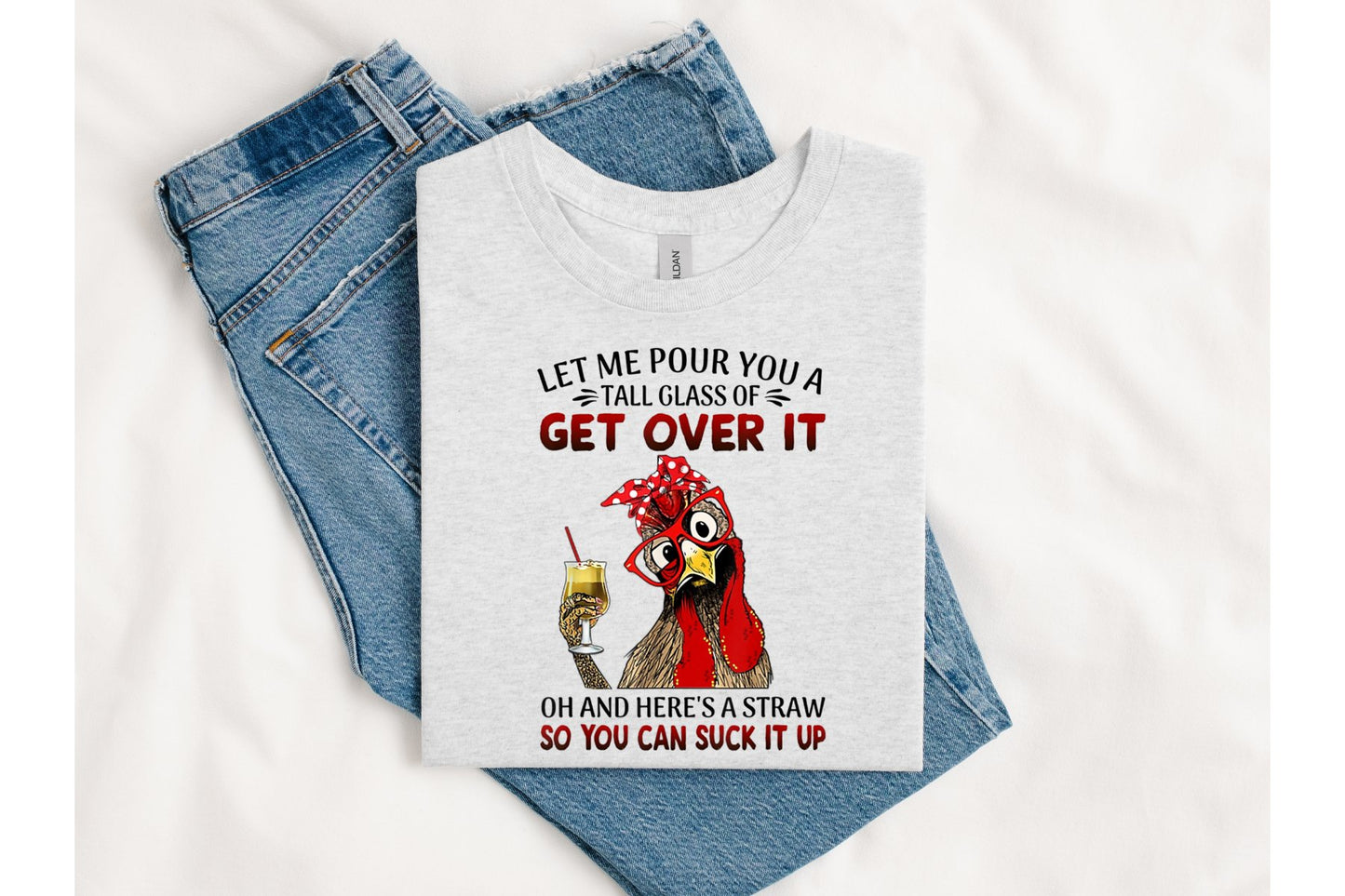 Let me pour you a tall glass of get over it T shirt