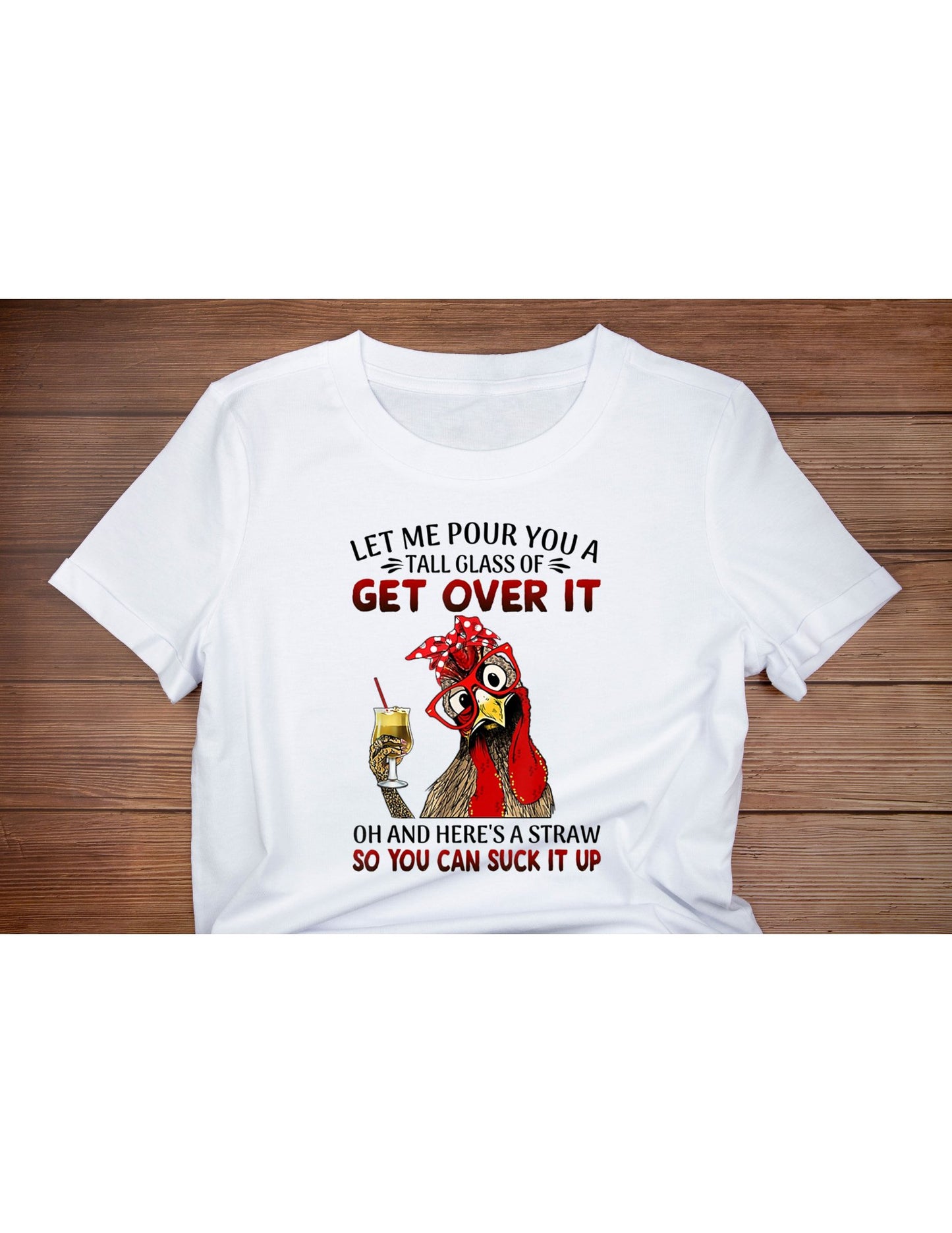 Let me pour you a tall glass of get over it T shirt